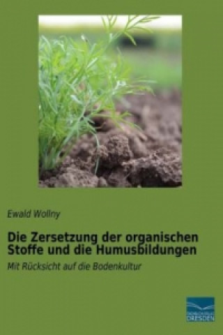 Carte Die Zersetzung der organischen Stoffe und die Humusbildungen Ewald Wollny
