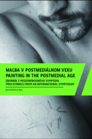 Książka Maľba v postmediálnom veku / Painting in the Postmedial Age Jana Geržová (ed.)