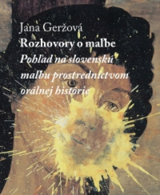 Kniha Rozhovory o maľbe. Pohľad na slovenskú maľbu... Jana Geržová