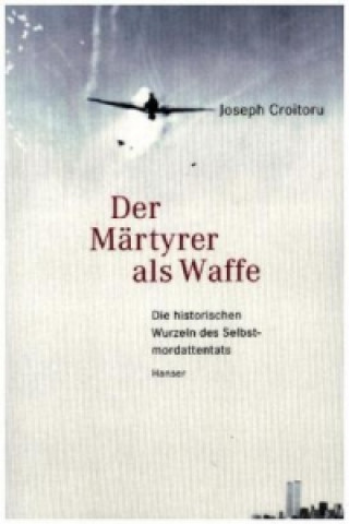 Könyv Der Märtyrer als Waffe Joseph Croitoru