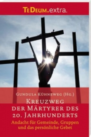Kniha Kreuzweg der Märtyrer des 20. Jahrhunderts Gundula Kühneweg
