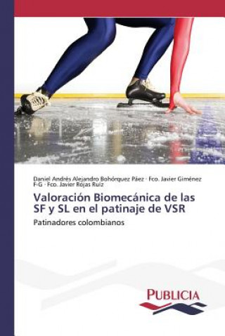 Kniha Valoracion Biomecanica de las SF y SL en el patinaje de VSR Bohorquez Paez Daniel Andres Alejandr