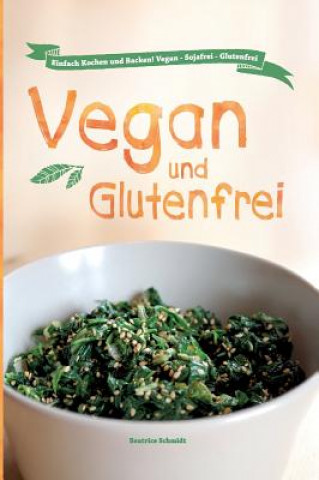 Kniha Vegan und Glutenfrei Beatrice Schmidt