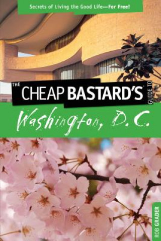 Carte Cheap Bastard's (TM) Guide to Washington, D.C. Rob Grader