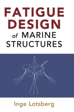 Kniha Fatigue Design of Marine Structures Inge Lotsberg