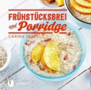 Könyv Frühstücksbrei & Porridge Carina Seppelt