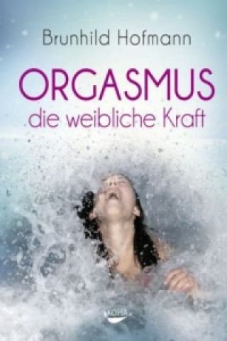 Könyv Orgasmus - die weibliche Kraft Brunhild Hofmann