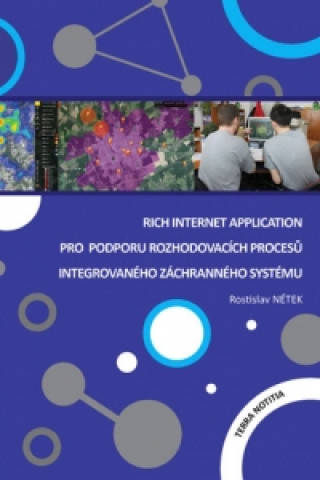 Könyv Rich Internet Application pro podporu rozhodovacích procesů Integrovaného záchranného systému Rostislav Nétek