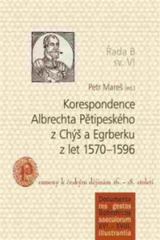 Book Korespondence Albrechta Pětipeského z Chýš a Egrberku z let 1570-1596 Petr Mareš