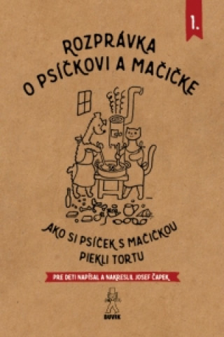 Knjiga Rozprávka o psíčkovi a mačičke 1.- Ako piekli tortu Josef Čapek