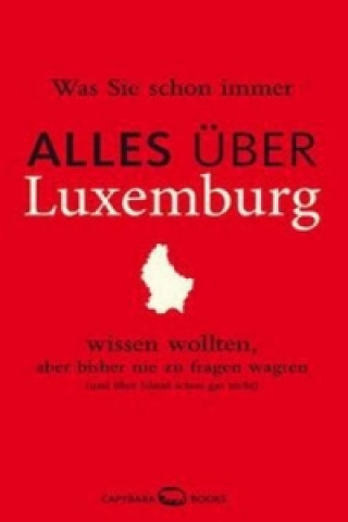 Kniha Was Sie schon immer ALLES ÜBER LUXEMBURG wissen wollten, aber bisher nie zu fragen wagten Susanne Jaspers