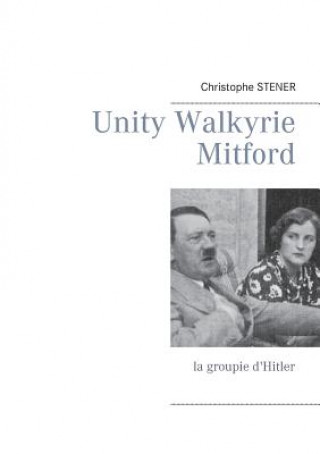 Kniha Unity Walkyrie Mitford Christophe Stener
