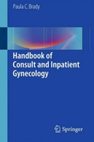Könyv Handbook of Consult and Inpatient Gynecology Paula C. Brady