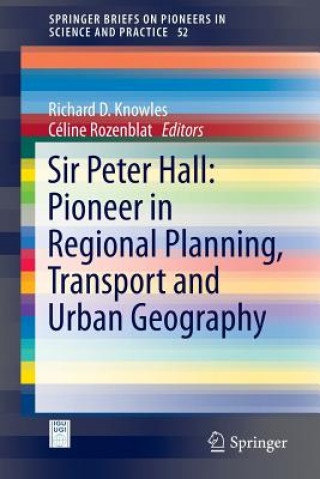 Carte Sir Peter Hall: Pioneer in Regional Planning, Transport and Urban Geography Richard D. Knowles