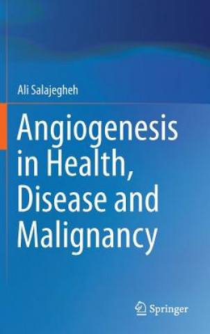 Kniha Angiogenesis in Health, Disease and Malignancy Ali Salajegheh
