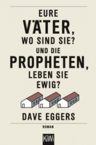 Βιβλίο Eure Väter, wo sind sie? Und die Propheten, leben sie ewig? Dave Eggers