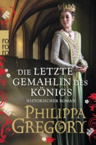 Könyv Die letzte Gemahlin des Königs Philippa Gregory