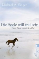 Könyv Die Seele will frei sein Michael A. Singer