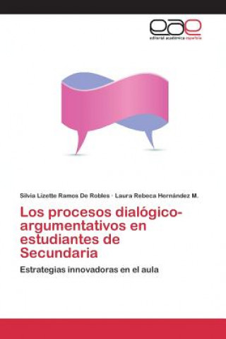 Könyv procesos dialogico-argumentativos en estudiantes de Secundaria Ramos De Robles Silvia Lizette