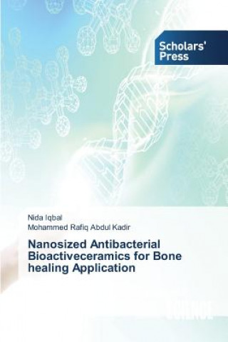 Carte Nanosized Antibacterial Bioactiveceramics for Bone healing Application Iqbal Nida