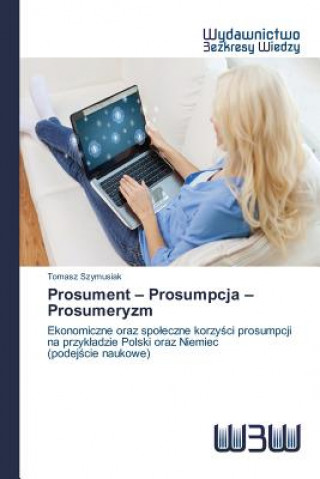 Kniha Prosument - Prosumpcja - Prosumeryzm Szymusiak Tomasz