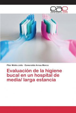 Książka Evaluacion de la higiene bucal en un hospital de media/ larga estancia Moles Julio Pilar