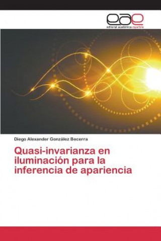 Kniha Quasi-invarianza en iluminacion para la inferencia de apariencia Gonzalez Becerra Diego Alexander