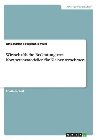 Książka Wirtschaftliche Bedeutung von Kompetenzmodellen für Kleinunternehmen Jana Harich