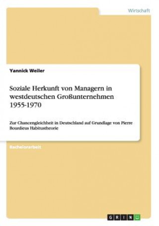 Kniha Soziale Herkunft von Managern in westdeutschen Grossunternehmen 1955-1970 Yannick Weiler