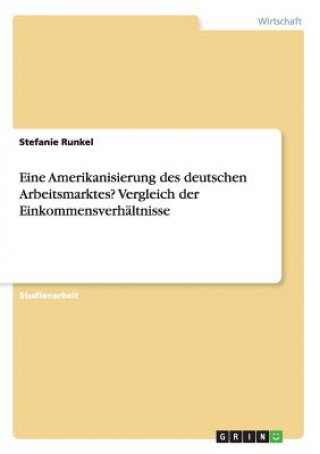 Βιβλίο Eine Amerikanisierung des deutschen Arbeitsmarktes? Vergleich der Einkommensverhältnisse Stefanie Runkel