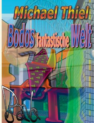 Könyv Bodos fantastische Welt Michael Thiel