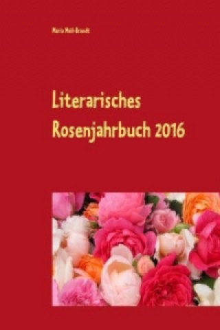 Kniha Literarisches Rosenjahrbuch 2016 Maria Mail-Brandt