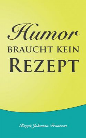 Kniha Humor braucht kein Rezept Birgit Johanna Frantzen