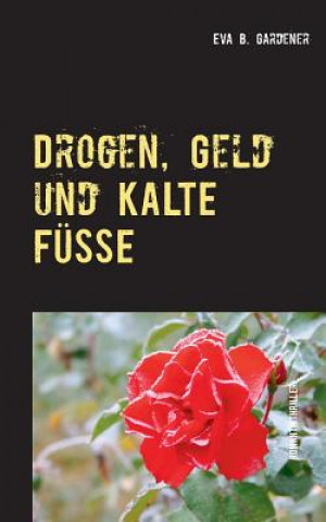 Kniha Drogen, Geld und kalte Fusse Eva B Gardener