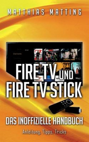 Książka Amazon Fire TV und Fire TV Stick - das inoffizielle Handbuch Matthias Matting