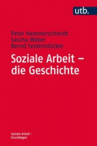 Kniha Soziale Arbeit - die Geschichte Peter Hammerschmidt