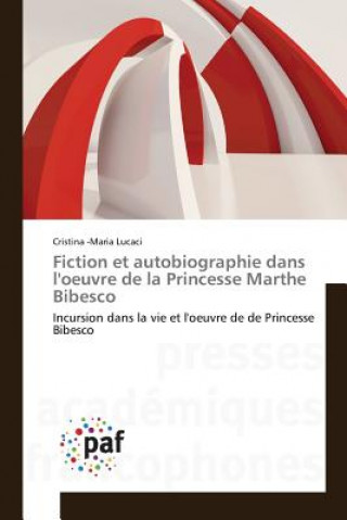 Kniha Fiction Et Autobiographie Dans Loeuvre de la Princesse Marthe Bibesco Lucaci-C
