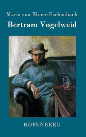 Kniha Bertram Vogelweid Marie Von Ebner-Eschenbach