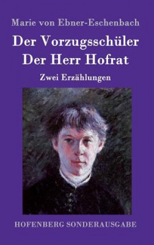 Kniha Vorzugsschuler / Der Herr Hofrat Marie Von Ebner-Eschenbach