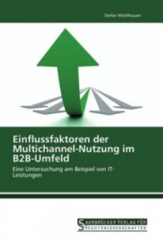 Könyv Einflussfaktoren der Multichannel-Nutzung im B2B-Umfeld Stefan Mühlhauser