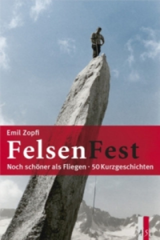 Kniha FelsenFest - Noch schöner als fliegen Emil Zopfi