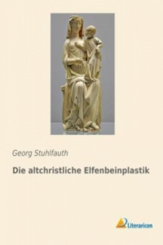 Book Die altchristliche Elfenbeinplastik Georg Stuhlfauth