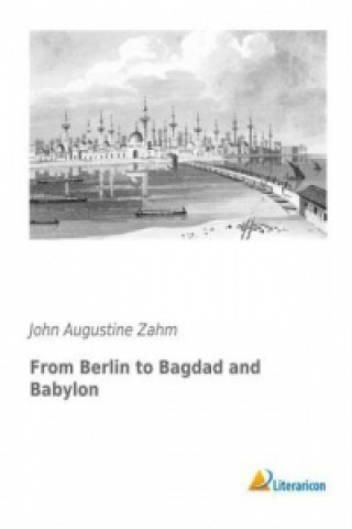 Kniha From Berlin to Bagdad and Babylon John Augustine Zahm