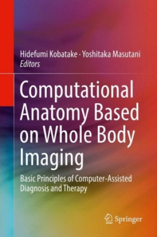 Könyv Computational Anatomy Based on Whole Body Imaging Hidefumi Kobatake