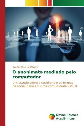 Könyv O anonimato mediado pelo computador Oliveira Simeia Rego De