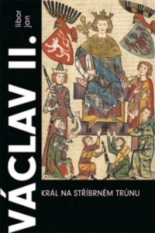 Book Václav II. Král na stříbrném trůnu Libor Jan