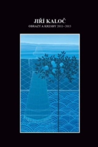 Kniha Obrazy a kresby 2011 - 2015 Jiří Kaloč