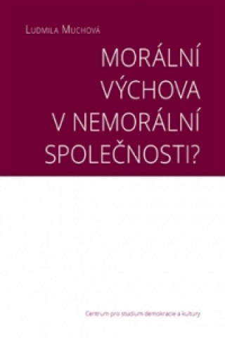 Книга Morální výchova v nemorální společnosti? Ludmila Muchová