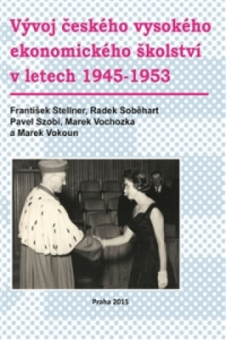 Kniha Vývoj českého vysokého ekonomického školství v letech 1945-1953 Radek Soběhart