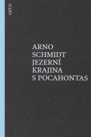 Kniha Jezerní krajina s Pocahontas Arno Schmidt